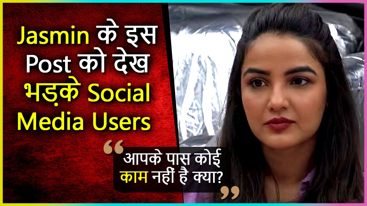 Jasmin Bhasin Writes A Cryptic Post On Social Media, Netizens Expresses Their Angry Reactions