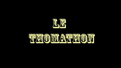 Le Thomathon - Version longue remasterisée dolby sarace reloaded