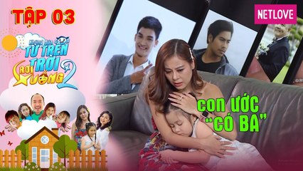 Những Đứa Con Từ Trên Trời Rơi Xuống | Phần 2 - Tập 3: Nam Thư chọn cha cho con