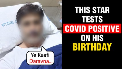 This Popular Star Tests Covid 19 Positive On His Birthday