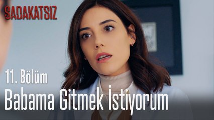 Babama gitmek istiyorum - Sadakatsiz 11. Bölüm