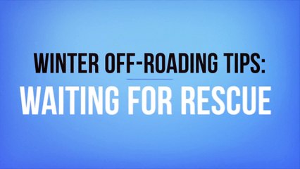Winter Off-Roading Tips: Waiting for Rescue