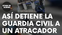 Así detiene la Guardia Civil a un atracador