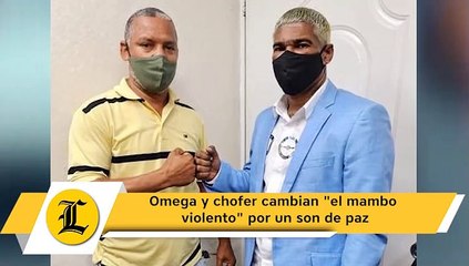 Omega y chofer cambian el mambo violento por un son de paz
