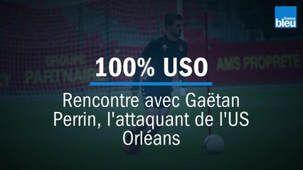 100% USO - Rencontre avec Gaëtan Perrin l'attaquant orléanais