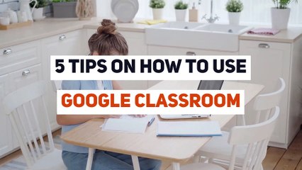 5 Tips on how to use Google Classroom