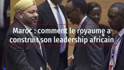 Maroc : comment le royaume a construit son leadership africain