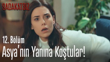 Asya' nın yanına koştular! - Sadakatsiz 12. Bölüm