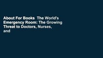About For Books  The World's Emergency Room: The Growing Threat to Doctors, Nurses, and