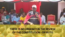 There is no urgency in the review of the constitution - DP Ruto