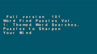 Full version  101 Word Find Puzzles Vol. 1: Themed Word Searches, Puzzles to Sharpen Your Mind
