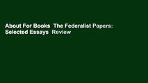 About For Books  The Federalist Papers: Selected Essays  Review