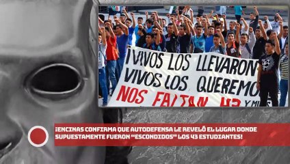 ¡Encinas confirma que autodefensa le reveló el lugar donde supuestamente fueron “escondidos” los 43!