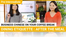 Coffee Break Series: Business Dinner, Part 3 | Pre Intermediate | ChinesePod (v)
