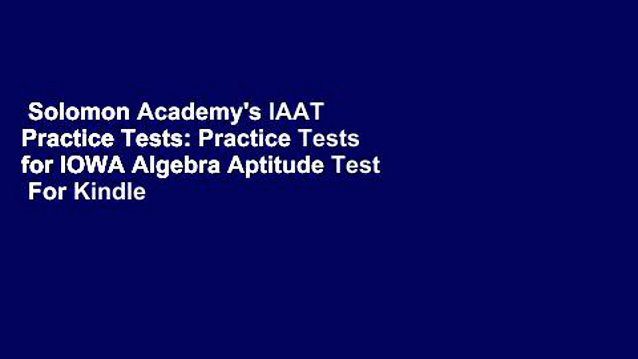 Solomon Academy's IAAT Practice Tests: Practice Tests for IOWA Algebra Aptitude Test  For Kindle