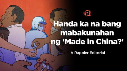 VIDEO EDITORIAL: Handa ka na bang mabakunahan ng 'Made in China?'