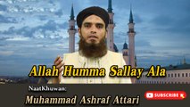 Allah Humma Sallay Ala | Naat | Prophet Mohammad PBH | Muhammad Ashraf Attari | HD