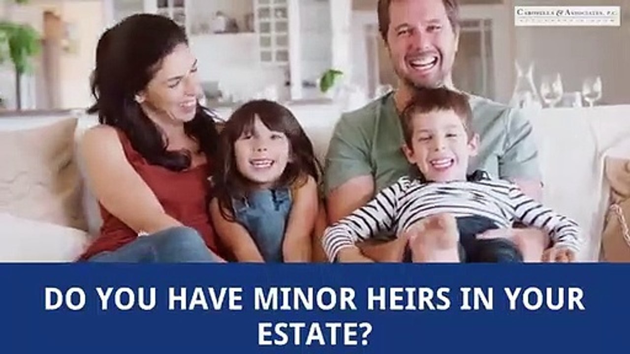 Estate Planning: Do You Have Minor Heirs in Your Estate? This is What You Need to Do!