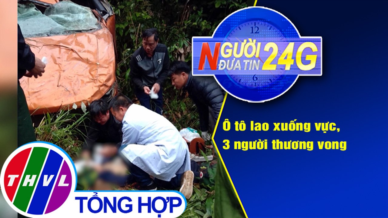Người đưa tin 24G (18g30 ngày 3/3/2021) - Ô tô lao xuống vực, 3 người thương vong