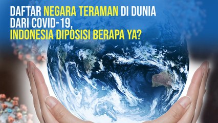 100 Negara Teraman dari Covid-19, Indonesia Diposisi ke-7 Terendah