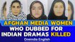 Afghan media women shot | They dubbed Indian, Turkish dramas | Oneindia News