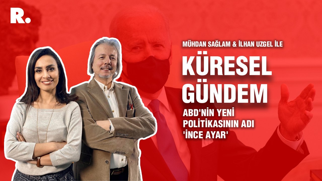 Küresel Gündem… İlhan Uzgel: ABD'nin yeni politikasının adı 'ince ayar'