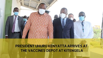 President Kenyatta arrives at the vaccines depot in Kitengela