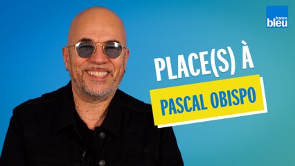 Place(s) à Pascal Obispo