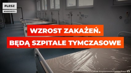 Wzrost zakażeń. Będą szpitale tymczasowe