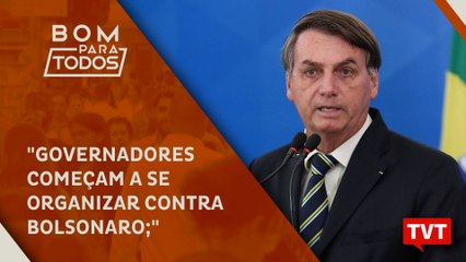 "Governadores começam a se organizar contra Bolsonaro; impeachment volta ao debate"