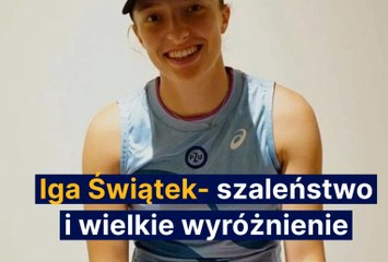 Iga Świątek- szaleństwo i wielkie wyróżnienie