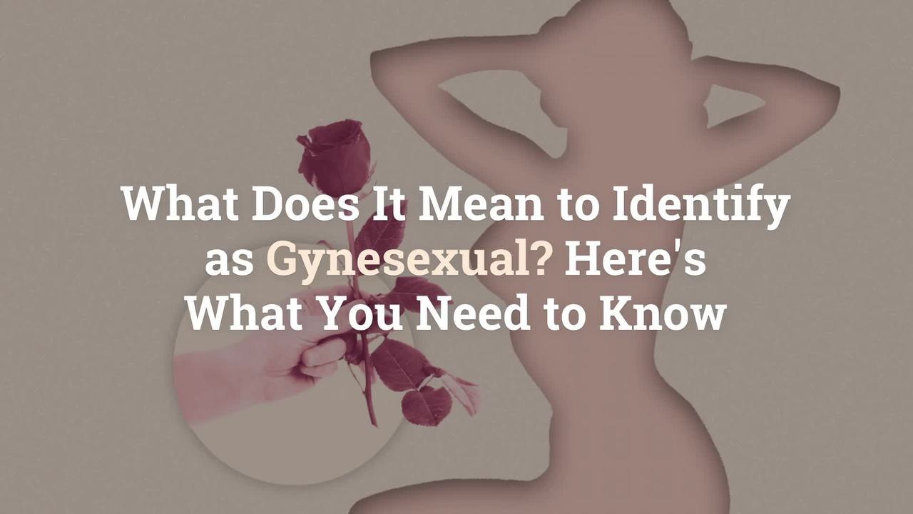What Does It Mean to Identify as Gynesexual? He...