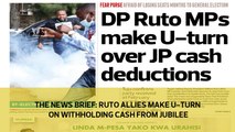 The News Brief: Ruto allies make U-turn on withholding cash from Jubilee