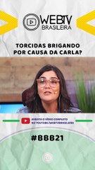BBB21: TORCIDAS  BRIGANDO POR CAUSA DA CARLA?