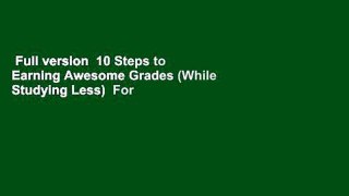 Full version  10 Steps to Earning Awesome Grades (While Studying Less)  For Kindle