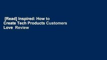 [Read] Inspired: How to Create Tech Products Customers Love  Review