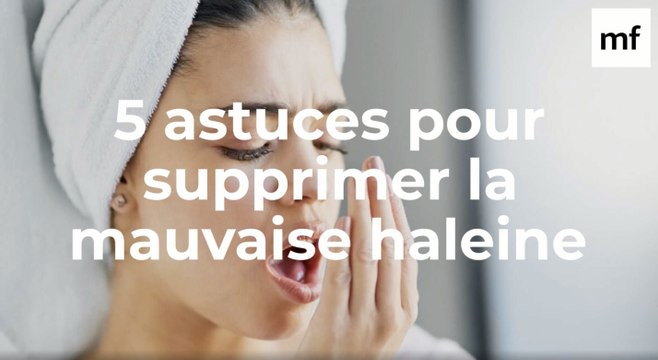 5 astuces simples pour supprimer la mauvaise haleine
