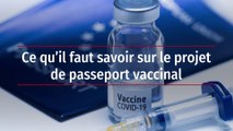 Ce qu’il faut savoir sur le projet de passeport vaccinal