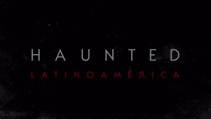 Haunted: Latinoamérica | Tráiler oficial