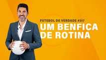 FDV #317 - Um Benfica de rotina