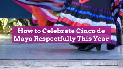 How to Celebrate Cinco de Mayo Respectfully This Year