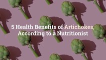 5 Health Benefits of Artichokes, According to a Nutritionist
