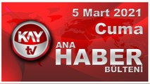 Kay Tv Ana Haber Bülteni (5 MART 2021)