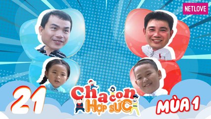 Cha Con Hợp Sức - Mùa 1 - Tập 21: Vòng loại: Huy Cường - Thảo My VS Phước Hùng - Đông Nguyên