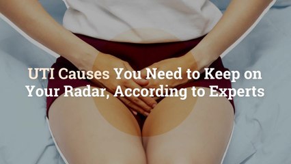 11 UTI Causes You Need to Keep on Your Radar, According to Experts