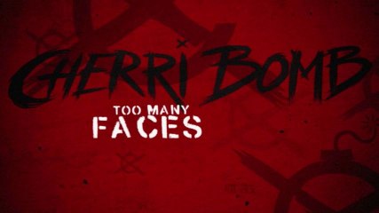 Cherri Bomb - Too Many Faces