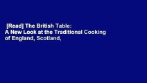 [Read] The British Table: A New Look at the Traditional Cooking of England, Scotland, and Wales