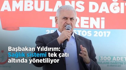 Başbakan Yıldırım Sağlık sistemi tek çatı altında yönetiliyor