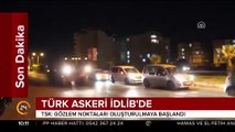 Türk askeri İdlib’e girdi!