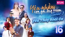 Yêu Nhầm Con Gái Ông Trùm - Series 3 - Tập 16 | Web Drama 2019 | Jang Mi, Samuel An, Quang Bảo
